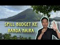 Spill Budget Solo Trip ke Banda Naira Tanpa Open Trip