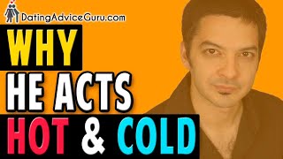 Why He Acts Hot And Cold - Is He Playing Games?