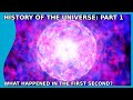 History of the Universe Part 1: What happened in the first Second