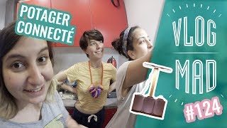 VLOGMAD 124 — On teste le potager connecté !