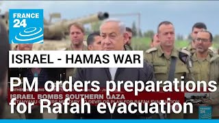 Israel PM orders army to prepare to evacuate civilians from Gaza's Rafah • FRANCE 24 English