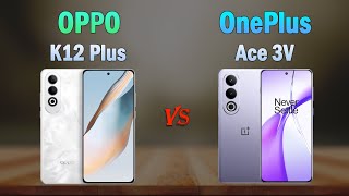 OPPO K12 Plus vs OnePlus Ace 3V - All specifications, Which one is Better?