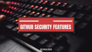 GitHub Security Features: The Basics You Need to Know