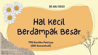 Ibadah Intergenerasi - 30 Juli 2023 | Hal Kecil Berdampak Besar