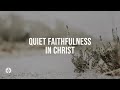 quiet faithfulness in christ our daily bread daily devotional