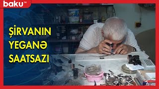 Şirvanın yeganə saatsazı - BAKU TV