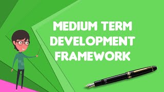 What is Medium Term Development Framework?, Explain Medium Term Development Framework