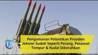 Pengamanan Pelantikan Presiden Jokowi Sudah Seperti Perang, Pesawat Tempur \u0026 Rudal Dikerahkan