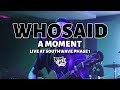 WhoSaid – A Moment ( LIVE SOUTHWAVE PHASE 1 )