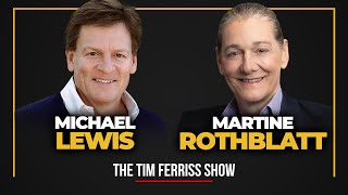 Michael Lewis and Martine Rothblatt - The Tim Ferriss Show