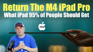 Why People Returned the M4 iPad Pro - What iPad Should Most Really Get?