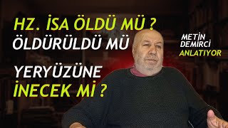 Hz. İsa öldü mü, öldürüldü mü? Yeryüzüne inecek mi? | Metin Demirci