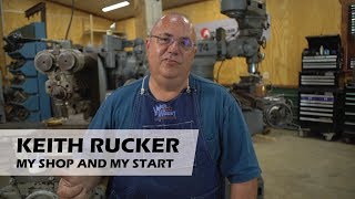 Keith Rucker - My Shop and How I Got Started