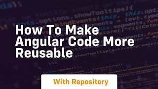 how to make angular code more reusable