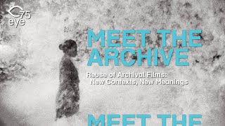 Meet the Archive #3 | Reuse of Archival Films: New Contexts, New Meanings