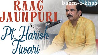 Raag Jaunpuri (Chhota Khayal) | Pt  Harish Tiwari | Pt. Bhimsen Joshi | Bazm e Khas