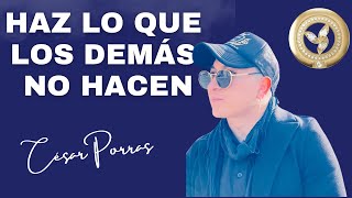 HAZ LO QUE LOS DEMÁS NO HACEN - César Porras