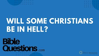 Bible Question: Will some Christians be in hell? | Andrew Farley