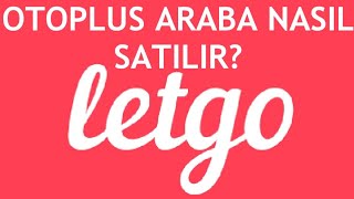 Letgo Otoplus Araba Nasıl Satılır?