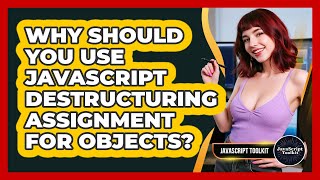 Why Should You Use JavaScript Destructuring Assignment For Objects? - JavaScript Toolkit