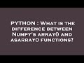 PYTHON : What is the difference between Numpy's array() and asarray() functions?