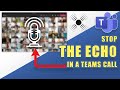 [SOLVED] - STOP the ECHO in a Microsoft Teams Call