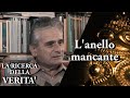 La ricerca della verità - ROBERTO PINOTTI (Parte 3) - L'anello mancante