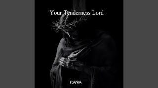 Your Tenderness Lord