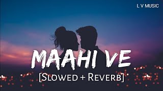 Maahi Ve [Slowed+Reverb] - Neha Kakkar | LoFi Version Music