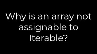 Java :Why is an array not assignable to Iterable?(5solution)