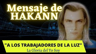 A LOS TRABAJADORES DE LA LUZ | Mensaje de HAKANN 🌍 La Gloria del Yo Soy