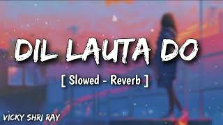 Dil Lauta Do [Slowed+Reverb] Jubin Nautiyal | Lofi Bollywood | Indian Lofi Version | Vicky Shri Ray