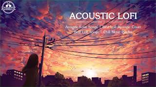 Best Lofi Acoustic Cover Songs 2020 | Best Lofi Songs | Chill Music Playlist