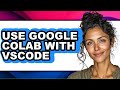 How to Use Google Colab with Vscode (updated)