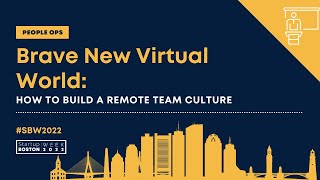 Brave New Virtual World: How to Build a Remote Team Culture | Startup Boston Week 2022