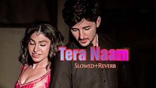Tera Naam | (SLOW+Reverb)Tulsi Kumar, Darshan Raval | Manan Bhardwaj | Navjit Buttar | Bhushan Kumar