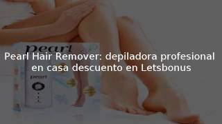 Pearl Hair Remover: depiladora profesional en casa  descuent