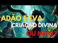 Adão e Eva. Criação Divina ou Mito?