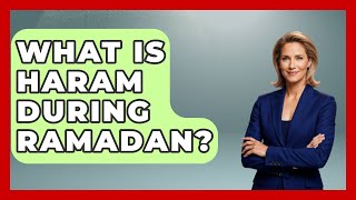 What Is Haram During Ramadan? - Middle East Explorers