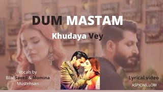 OST DUM MASTAM Khudaya vey Lyrics Heart Touching Romantic Song Bilal Saeed | Momina Mustehsan