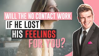 Will The No Contact Work If He Lost Feelings For You?
