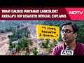 Wayanad Landslide Latest | What Caused Wayanad Landslides? Kerala's Top Disaster Official Explains