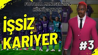 HÜSNÜ GAWATH | FOOTBALL MANAGER 24 İŞSİZ KARİYER #3