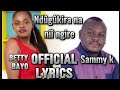 SAMMY K FT BETTY BAYO_NDUGUKIRA NA NIE NGIRE  _OFFICIAL LYRICS (Original lyrics video)