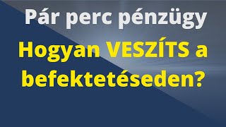 Hogyan veszíts a befektetéseden?