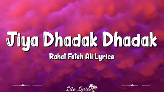 Jiya Dhadak Dhadak Jaye (Lyrics) Rahat Fateh Ali Khan, Sayeed Quadri, Rohail Hyat