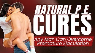 How Any Man Can Overcome Premature Ejaculation -  Natural PE Cures