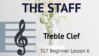 THE STAFF | STAVE AND NOTATION METHOD | NOTES ON THE TREBLE CLEF | TGT Beginner Lesson 6