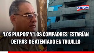 🔴🔵Atentado en Trujillo: 'Los Pulpos' y 'Los Compadres' estarían detrás de ataque contra la Fiscalía