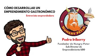 Cómo desarrollar un emprendimiento gastronómico / Pedro Iriberry Fundador Hungry Peter